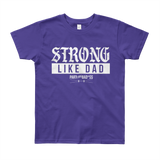STRONG LIKE DAD- Youth Short Sleeve T-Shirt