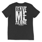 LEAVE ME ALONE- triblend mens t
