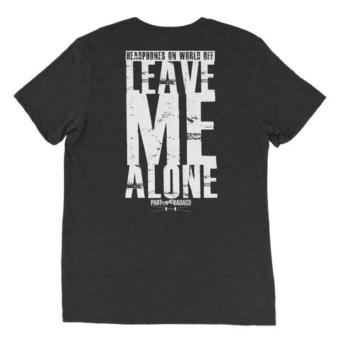 LEAVE ME ALONE- triblend mens t