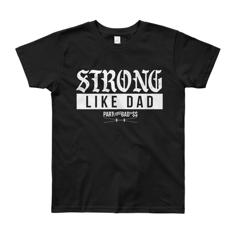 STRONG LIKE DAD- Youth Short Sleeve T-Shirt