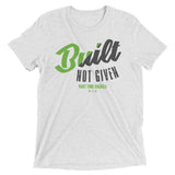 BUILT NOT GIVEN- triblend mens t