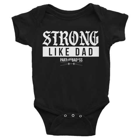 STRONG LIKE DAD- Infant Bodysuit