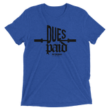 DUES PAID- triblend mens t